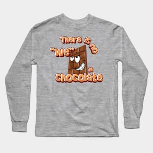 There is no we in chocolate Long Sleeve T-Shirt